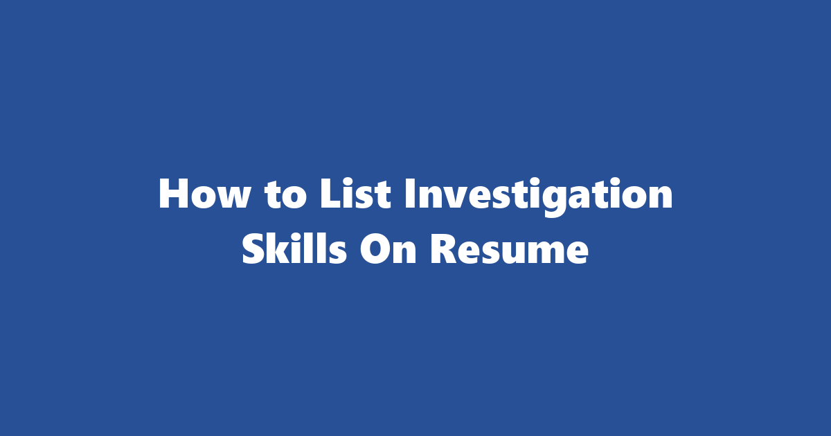 Top Investigation Skills On Resume In 2025 | How To List Investigation ...