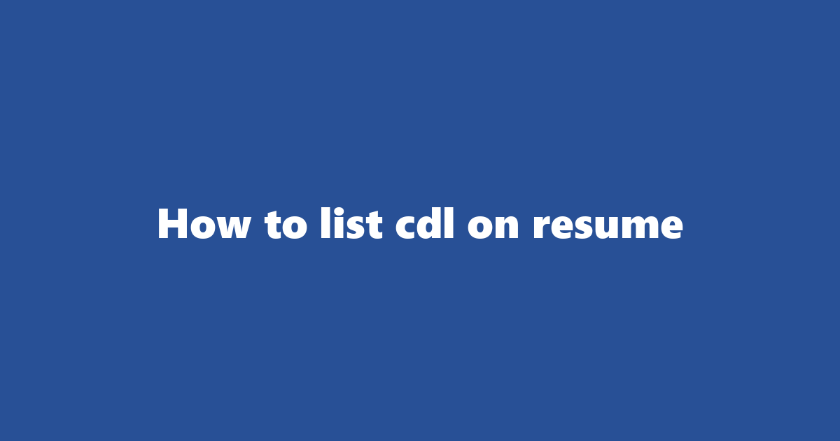 Cdl On Resume: How To List Commercial Vehicle Types, Endorsements A...
