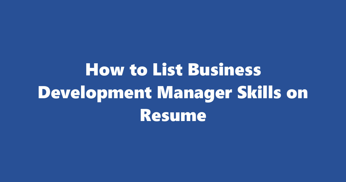 Top Business Development Manager Skills for Your Resume | Examples & Tips
