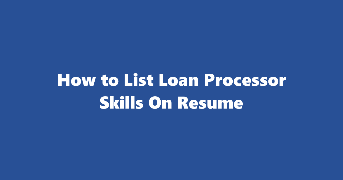 Top Loan Processor Skills On Resume In 2025 | How To List Loan ...