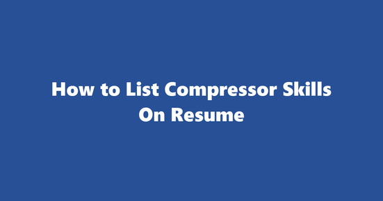 compressor resume skills