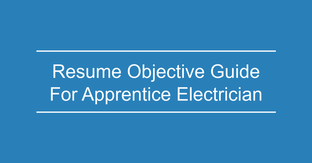 apprentice electrician resume objective guide