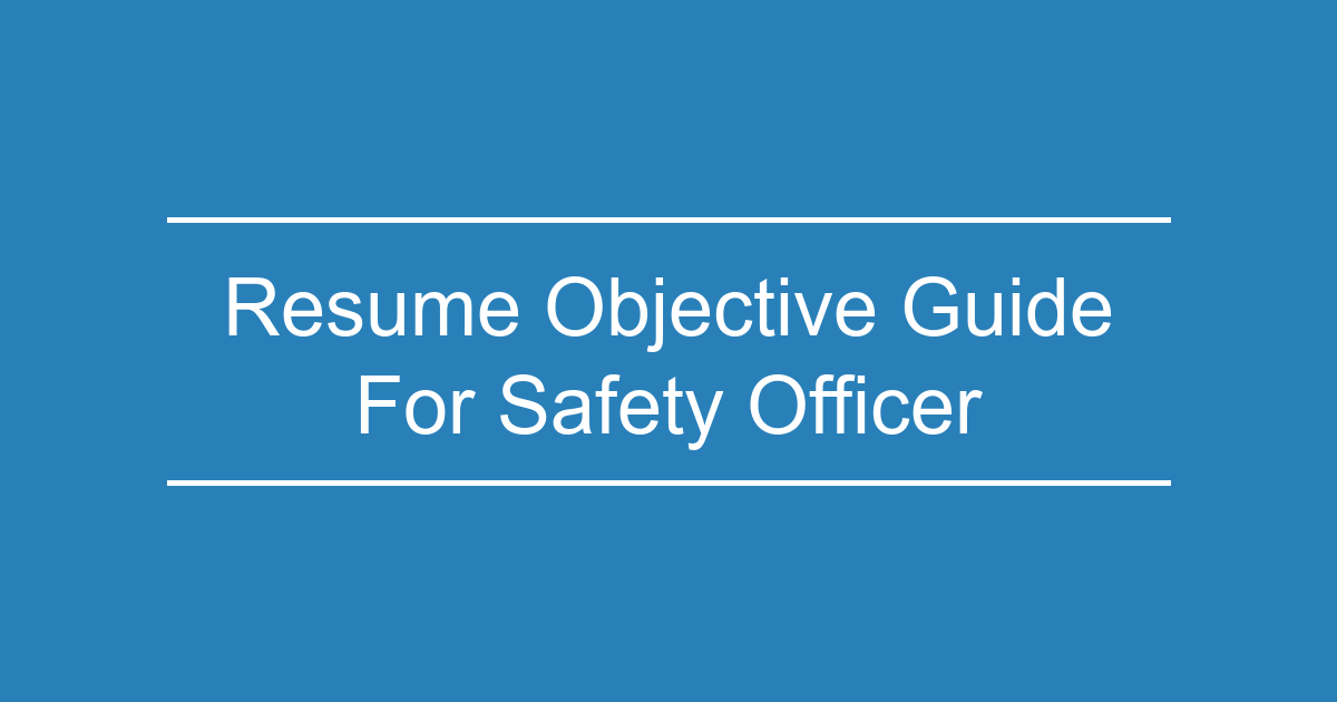 Eye-Catching Safety Officer Resume Objective Examples (2025 Guide)