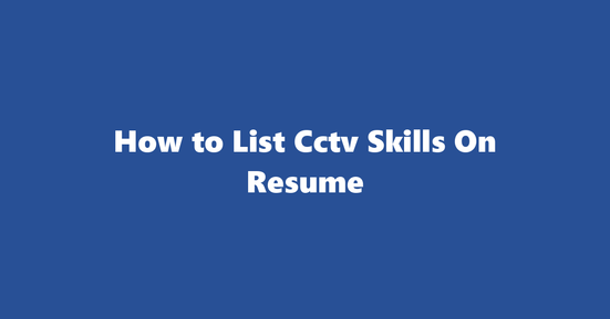 cctv resume skills