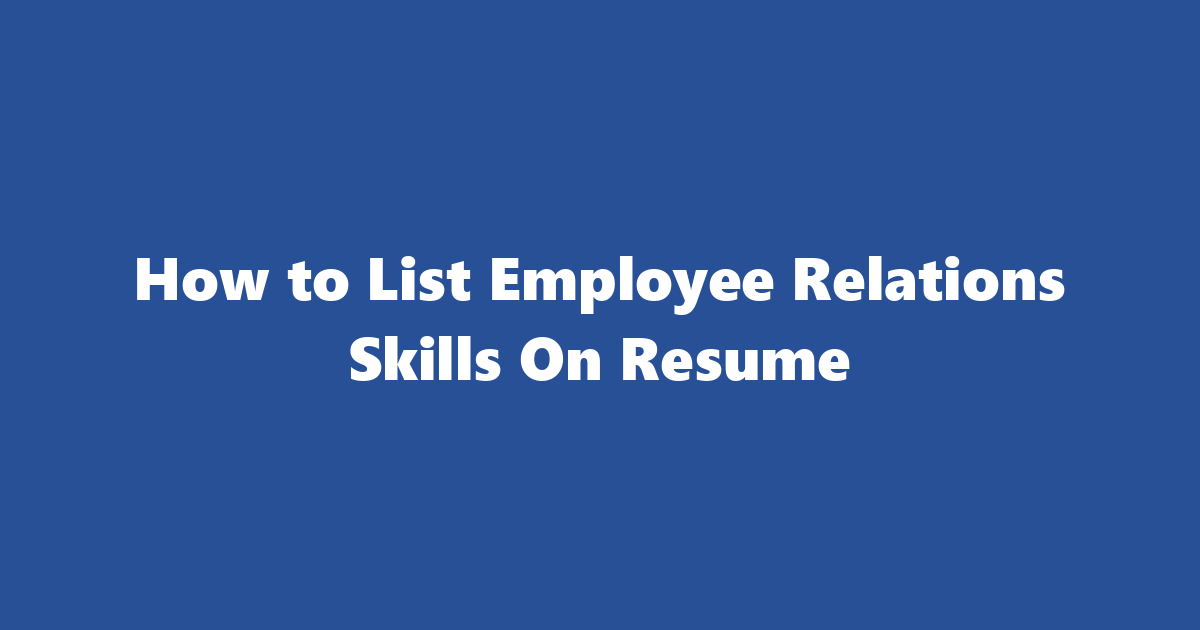 Top Employee Relations Skills On Resume In 2025 | How To List Employee ...